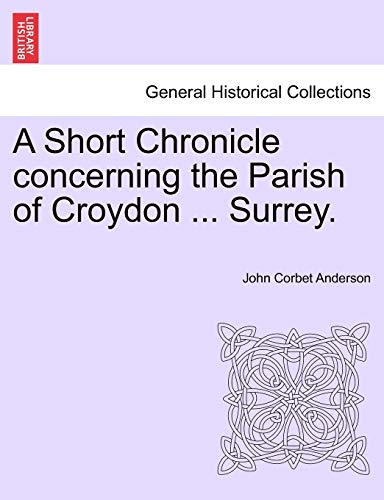 Stock image for A Short Chronicle Concerning the Parish of Croydon . Surrey. for sale by Phatpocket Limited