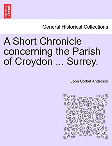 Stock image for A Short Chronicle concerning the Parish of Croydon Surrey for sale by PBShop.store US