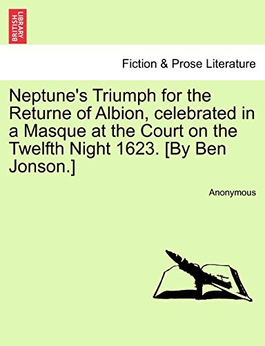 Stock image for Neptune's Triumph for the Returne of Albion, celebrated in a Masque at the Court on the Twelfth Night 1623. [By Ben Jonson.] for sale by Chiron Media