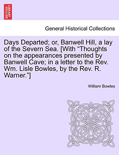 Stock image for Days Departed; Or, Banwell Hill, a Lay of the Severn Sea. [With Thoughts on the Appearances Presented by Banwell Cave; In a Letter to the REV. Wm. Lisle Bowles, by the REV. R. Warner.] for sale by Lucky's Textbooks