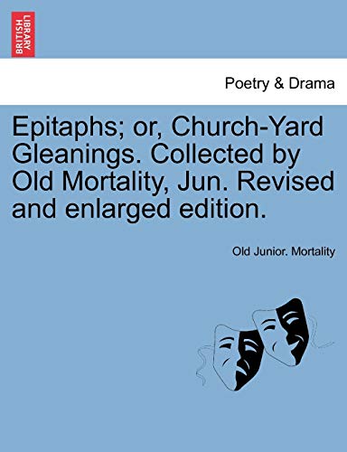 Imagen de archivo de Epitaphs; Or, Church-Yard Gleanings. Collected by Old Mortality, Jun. Revised and Enlarged Edition. a la venta por Ergodebooks