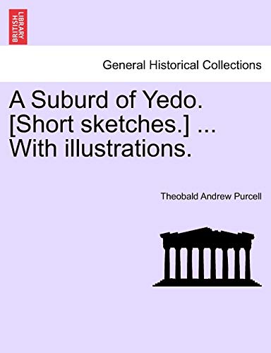 Stock image for A Suburd of Yedo. [Short Sketches.] . with Illustrations. for sale by Lucky's Textbooks