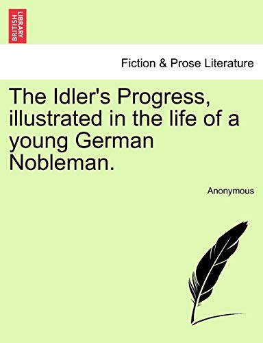 Stock image for The Idler's Progress, illustrated in the life of a young German Nobleman. for sale by Chiron Media
