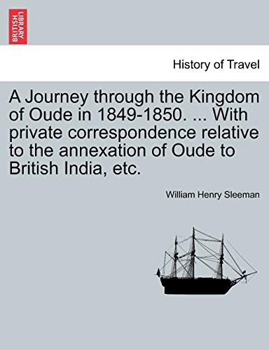 9781241117856: A Journey through the Kingdom of Oude in 1849-1850. ... With private correspondence relative to the annexation of Oude to British India, etc.