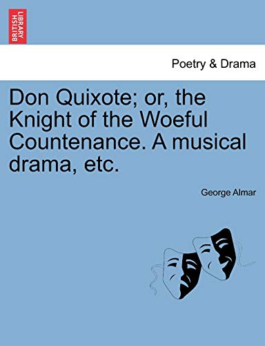 Stock image for Don Quixote; Or, the Knight of the Woeful Countenance. a Musical Drama, Etc. for sale by Lucky's Textbooks