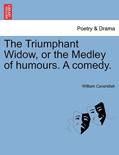 9781241118341: The Triumphant Widow, or the Medley of humours. A comedy.
