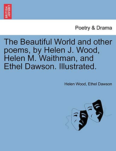Imagen de archivo de The Beautiful World and Other Poems, by Helen J. Wood, Helen M. Waithman, and Ethel Dawson. Illustrated. a la venta por Lucky's Textbooks