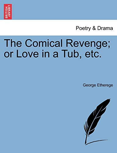 The Comical Revenge; Or Love in a Tub, Etc. (9781241118570) by Etherege, George