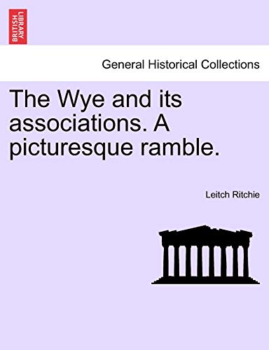 The Wye and Its Associations. a Picturesque Ramble. (9781241118693) by Ritchie, Leitch