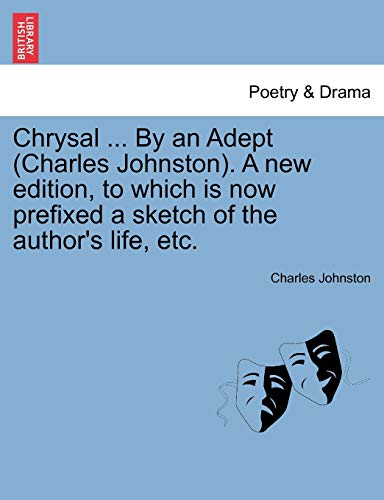 Chrysal ... by an Adept (Charles Johnston). a New Edition, to Which Is Now Prefixed a Sketch of the Author's Life, Etc. (9781241119492) by Johnston, Charles