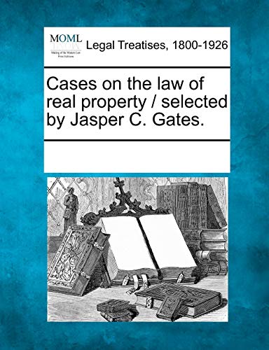 9781241119522: Cases on the law of real property / selected by Jasper C. Gates.