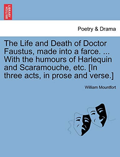 Imagen de archivo de The Life and Death of Doctor Faustus, Made Into a Farce. . with the Humours of Harlequin and Scaramouche, Etc. [In Three Acts, in Prose and Verse.] a la venta por Lucky's Textbooks