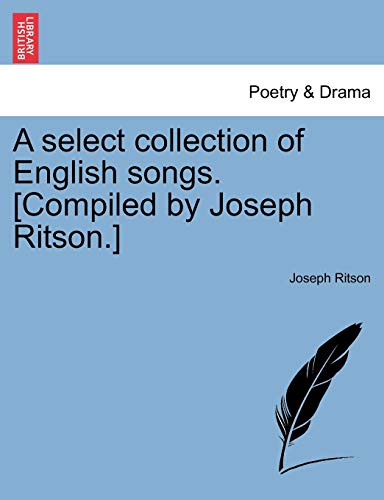 A Select Collection of English Songs. [Compiled by Joseph Ritson.] (9781241120283) by Ritson, Joseph