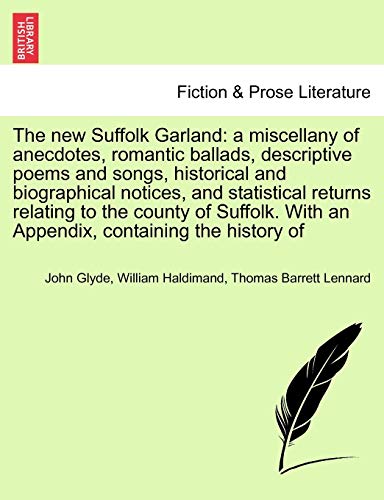Stock image for The New Suffolk Garland: A Miscellany of Anecdotes, Romantic Ballads, Descriptive Poems and Songs, Historical and Biographical Notices, and . Historic Print Collections. Fiction & Prose) for sale by Lucky's Textbooks