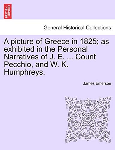 Beispielbild fr A picture of Greece in 1825; as exhibited in the Personal Narratives of J. E. . Count Pecchio, and W. K. Humphreys. zum Verkauf von Lucky's Textbooks