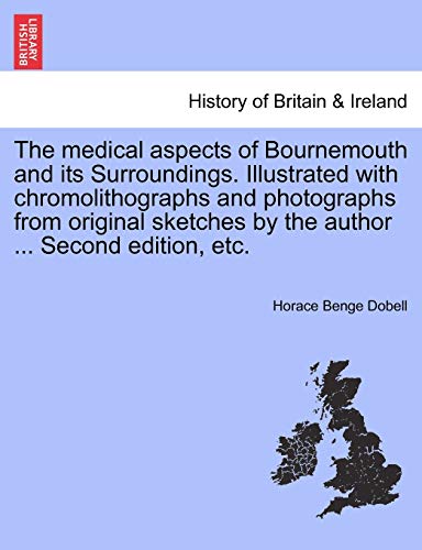 Beispielbild fr The medical aspects of Bournemouth and its Surroundings Illustrated with chromolithographs and photographs from original sketches by the author Second edition, etc zum Verkauf von PBShop.store US