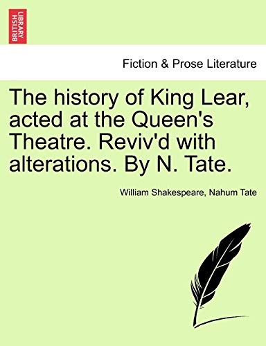 9781241122188: The history of King Lear, acted at the Queen's Theatre. Reviv'd with alterations. By N. Tate.