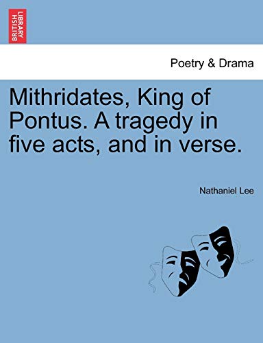 Mithridates, King of Pontus. a Tragedy in Five Acts, and in Verse. (9781241122201) by Lee, Nathaniel