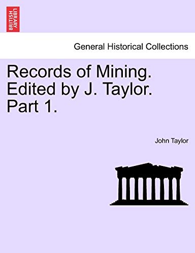 Records of Mining. Edited by J. Taylor. Part I. (9781241122713) by Taylor, Lecturer In Classics John