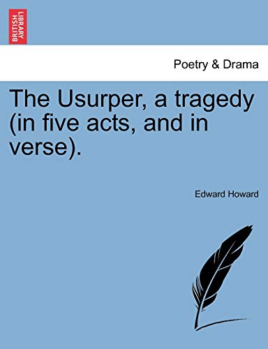 The Usurper, a Tragedy (in Five Acts, and in Verse). (9781241122928) by Howard MD, Edward