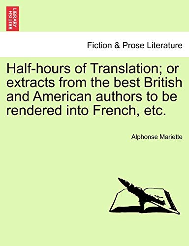 9781241123178: Half-hours of Translation; or extracts from the best British and American authors to be rendered into French, etc.