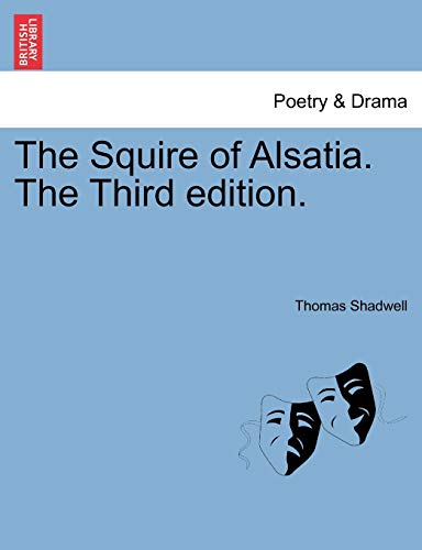 The Squire of Alsatia. the Third Edition. (9781241123208) by Shadwell, Thomas