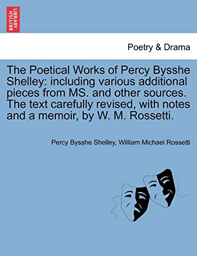 Beispielbild fr The Poetical Works of Percy Bysshe Shelley: including various additional pieces from MS. and other sources. The text carefully revised, with notes and a memoir, by W. M. Rossetti. zum Verkauf von Lucky's Textbooks