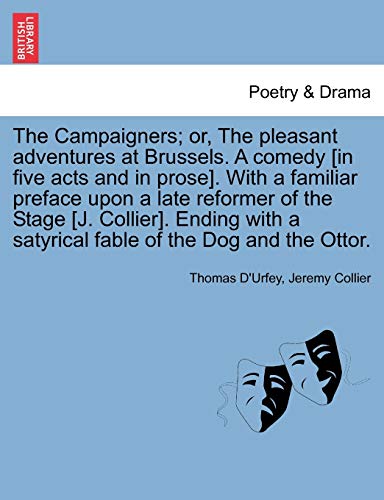 Stock image for The Campaigners; Or, the Pleasant Adventures at Brussels. a Comedy [In Five Acts and in Prose]. with a Familiar Preface Upon a Late Reformer of the . a Satyrical Fable of the Dog and the Ottor. for sale by Lucky's Textbooks