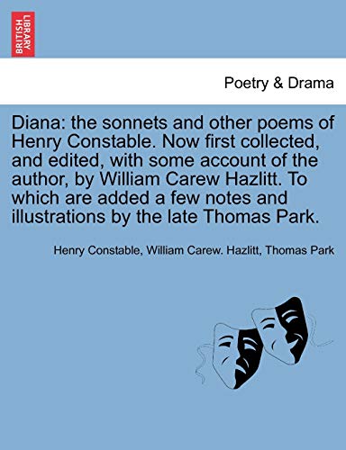Beispielbild fr Diana: The Sonnets and Other Poems of Henry Constable. Now First Collected, and Edited, with Some Account of the Author, by William Carew Hazlitt. to . and Illustrations by the Late Thomas Park. zum Verkauf von Lucky's Textbooks