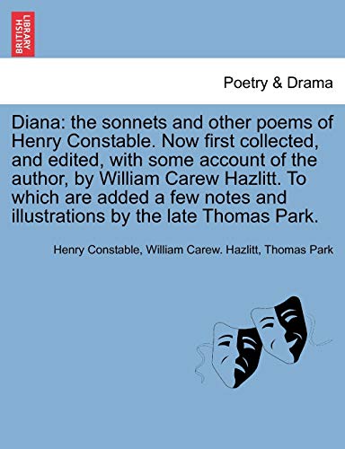 Imagen de archivo de Diana: The Sonnets and Other Poems of Henry Constable. Now First Collected, and Edited, with Some Account of the Author, by William Carew Hazlitt. to . and Illustrations by the Late Thomas Park. a la venta por Lucky's Textbooks