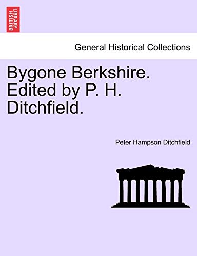 9781241124274: Bygone Berkshire. Edited by P. H. Ditchfield.