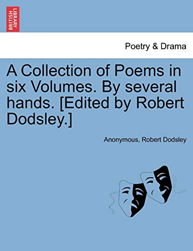 A Collection of Poems in Six Volumes. by Several Hands. [Edited by Robert Dodsley.] (9781241125844) by Anonymous; Dodsley, Robert