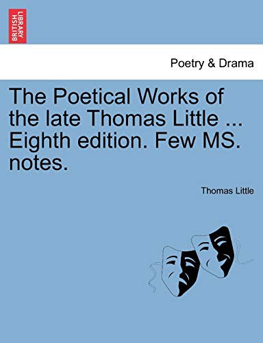 The Poetical Works of the Late Thomas Little . Eighth Edition. Few Ms. Notes. (Paperback) - Thomas Little