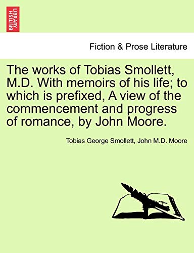 Beispielbild fr The works of Tobias Smollett, M.D. With memoirs of his life; to which is prefixed, A view of the commencement and progress of romance, by John Moore. VOL. V. zum Verkauf von Lucky's Textbooks