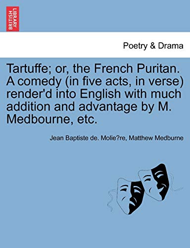 Beispielbild fr Tartuffe; Or, the French Puritan. a Comedy (in Five Acts, in Verse) Render'd Into English with Much Addition and Advantage by M. Medbourne, Etc. zum Verkauf von Lucky's Textbooks