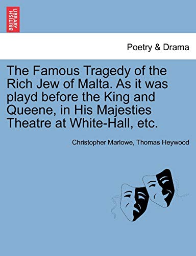 Stock image for The Famous Tragedy of the Rich Jew of Malta. as It Was Playd Before the King and Queene, in His Majesties Theatre at White-Hall, Etc. for sale by Lucky's Textbooks