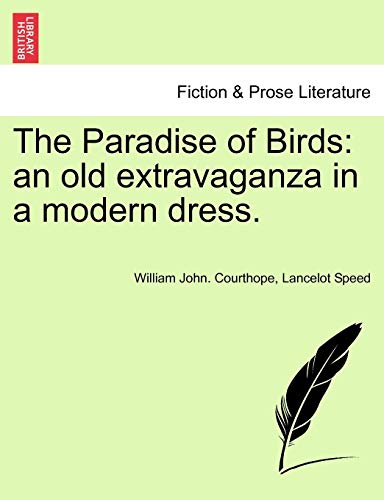 The Paradise of Birds: An Old Extravaganza in a Modern Dress. (9781241126506) by Courthope, William John; Speed, Lancelot