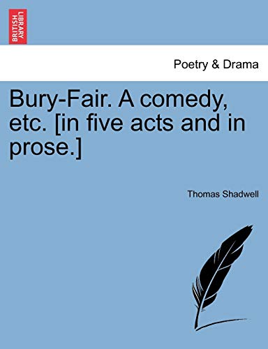 Beispielbild fr BuryFair A comedy, etc in five acts and in prose zum Verkauf von PBShop.store US