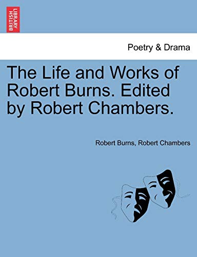 Stock image for The Life and Works of Robert Burns. Edited by Robert Chambers. for sale by Lucky's Textbooks