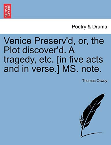 9781241126926: Venice Preserv'd, Or, the Plot Discover'd. a Tragedy, Etc. [In Five Acts and in Verse.] Ms. Note.