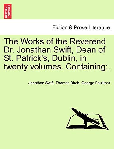 The Works of the Reverend Dr. Jonathan Swift, Dean of St. Patrick's, Dublin, in twenty volumes. Containing