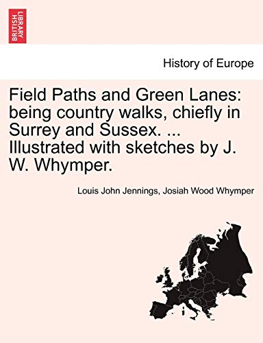 Field Paths and Green Lanes: being country walks, chiefly in Surrey and Sussex. . Illustrated with sketches by J. W. Whymper. - Jennings, Louis John|Whymper, Josiah Wood