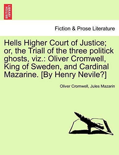 Imagen de archivo de Hells Higher Court of Justice; Or, the Triall of the Three Politick Ghosts, Viz.: Oliver Cromwell, King of Sweden, and Cardinal Mazarine. [by Henry Nevile?] a la venta por Lucky's Textbooks