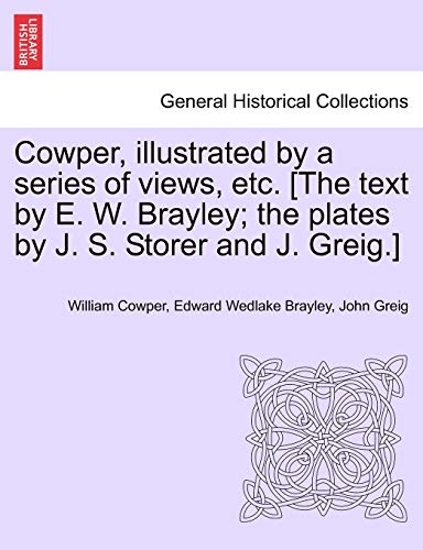 Beispielbild fr Cowper, Illustrated by a Series of Views, Etc. [The Text by E. W. Brayley; The Plates by J. S. Storer and J. Greig.] zum Verkauf von Lucky's Textbooks