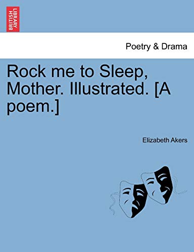 9781241129125: Rock me to Sleep, Mother. Illustrated. [A poem.]