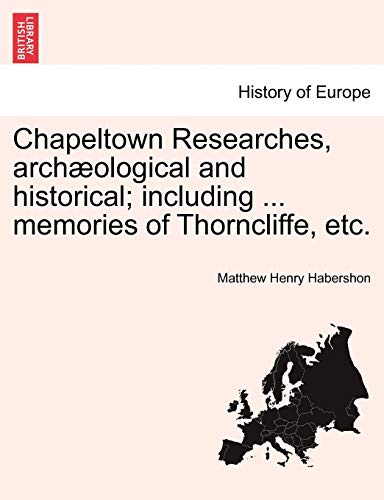 Imagen de archivo de Chapeltown Researches, archological and historical including memories of Thorncliffe, etc a la venta por PBShop.store US