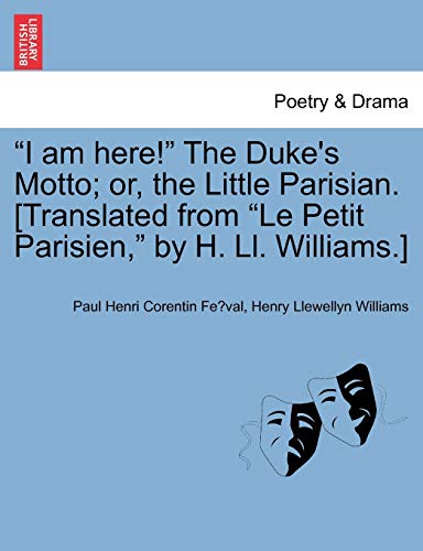 Stock image for I Am Here! the Duke's Motto; Or, the Little Parisian. [Translated from Le Petit Parisien, by H. LL. Williams.] for sale by Lucky's Textbooks