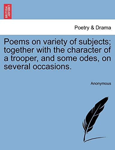 Stock image for Poems on Variety of Subjects; Together with the Character of a Trooper, and Some Odes, on Several Occasions. for sale by Lucky's Textbooks