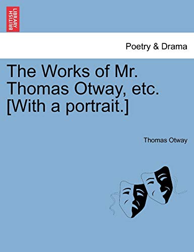 The Works of Mr. Thomas Otway, Etc. [With a Portrait.] (9781241132392) by Otway, Thomas