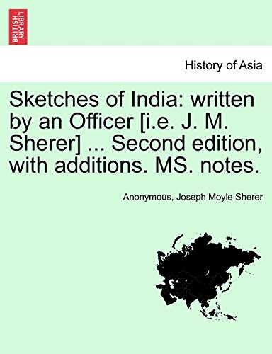 Imagen de archivo de Sketches of India: Written by an Officer [I.E. J. M. Sherer] . Second Edition, with Additions. Ms. Notes. a la venta por Lucky's Textbooks